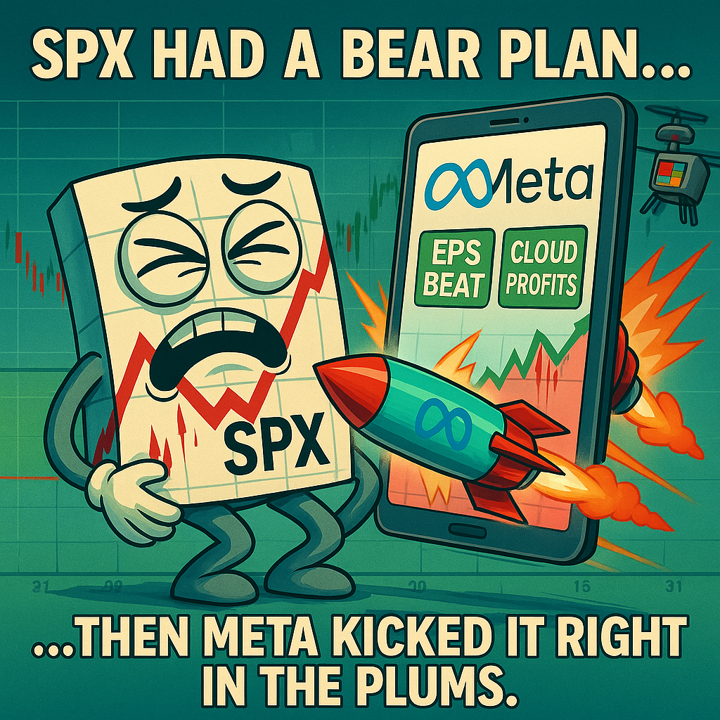 SPX Character Mr SPX cartoonified, doubled over in exaggerated pain, clutching his "plums" (subtly implied, not graphic). Eyes crossed. Maybe steam coming out of ears. The Kicker A massive, flying iPad shaped like a Meta earnings report mid-kick — one rocket on each corner, Meta logo glowing, with "EPS BEAT" and "CLOUD PROFITS" as ammo trails. Secondary Element Microsoft drone hovering nearby, smugly recording the kick like a spectator Chart Backdrop Light SPX 30-min chart behind the action showing the clean bear breakdown… then a vertical earnings candle ruining everything Overlay Text (Top) “SPX had a bear plan…” Overlay Text (Bottom) “…Then Meta kicked it right in the plums.”
